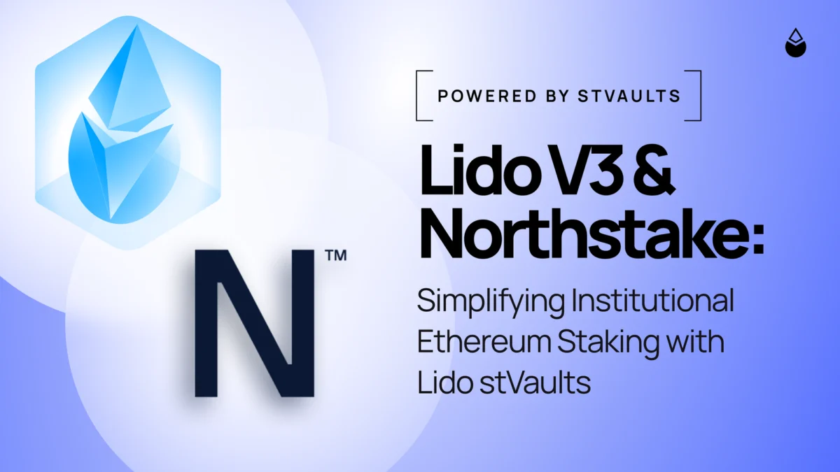 Northstake Leverages Lido V3 stVaults to Revolutionize Institutional Ethereum Staking with Enhanced Compliance and Liquidity
