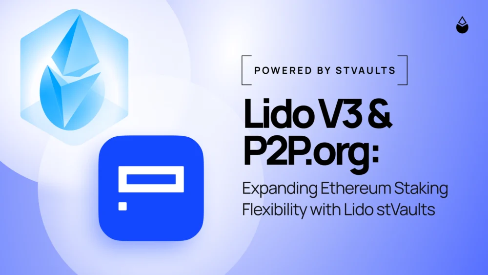 P2P.org Unveils Advanced Staking and DeFi Product Suite Powered by Lido V3 stVaults, Targeting Institutional and High-Yield Strategies