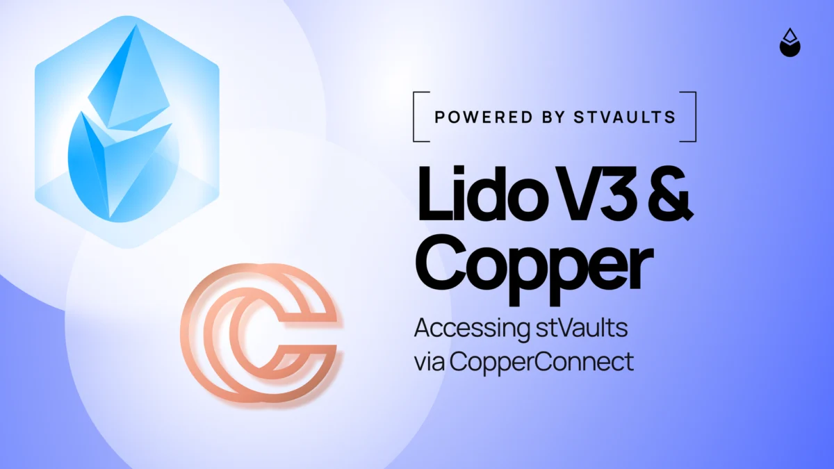 Lido V3 Integrates Copper for Institutional stVaults, Unlocking Bespoke Liquid Staking Solutions